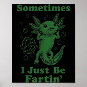 Funny cute axolotl fart farting i be fartin' poster