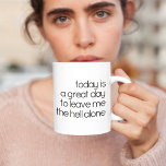 Funny Cute Black Today Is A Great Day Text Coffee Mug<br><div class="desc">A fun coffee or tea mug featuring the humourous phrase "TODAY IS A GREAT DAY TO LEAVE ME THE HELL ALONE" is ideal for Monday mornings. This design incorporates a simple, and modern black typography on a white background, making it a delightful addition to your wake-up routine as you head...</div>