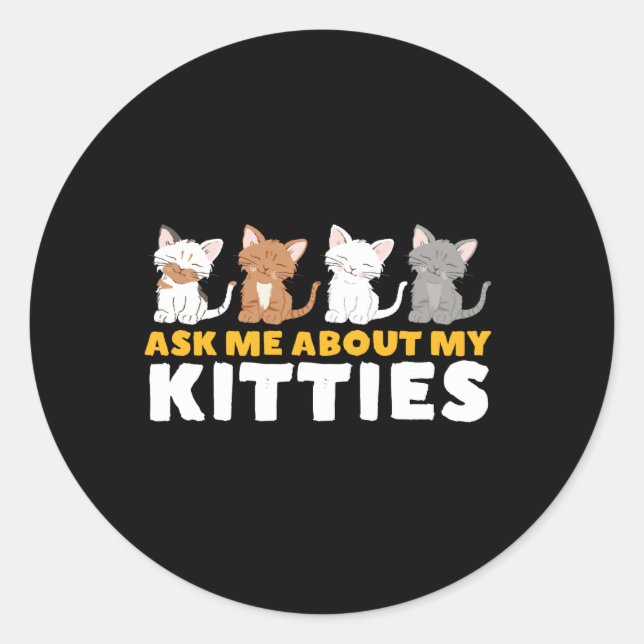 Funny Cute Cat Lover Humour Ask Me About My Kittie Classic Round Sticker (Front)