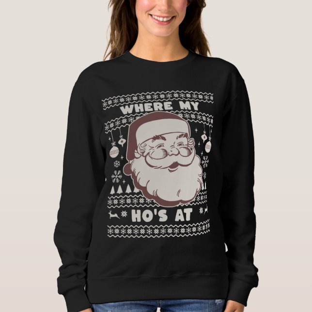 Funny Cute Christmas Santa Claus Ho Ho's Ugly Swea Sweatshirt (Front)