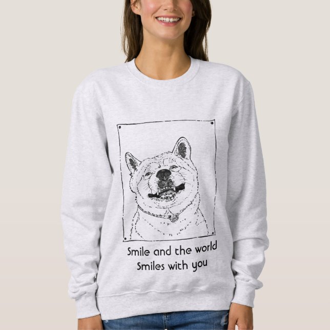 funny cute dog smiling with uplifting slogan sweatshirt (Front)