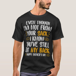 Funny Cute Even Though I'm Not From Your Sack Fath T-Shirt