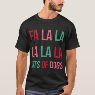 Funny Cute Fa la la Lots Of Dogs Christmas Dog Lov T-Shirt