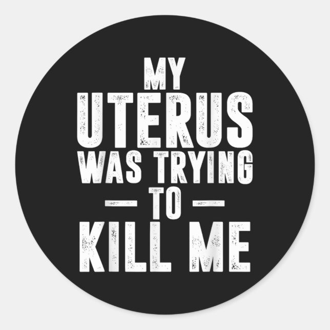 Funny Cute Hysterectomy My Uterus Was Trying To Ki Classic Round Sticker (Front)