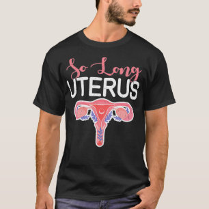 Funny Cute Hysterectomy So Long Uterus  T-Shirt