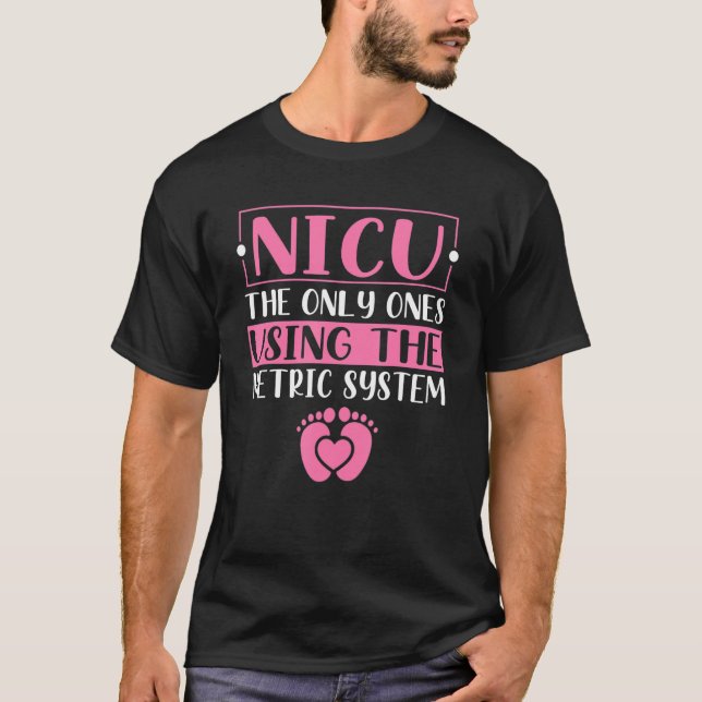 Funny & Cute Metric System - NICU Nurse_1 T-Shirt (Front)