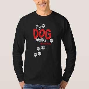 Funny Cute My Dog Walks All Over Me T-Shirt
