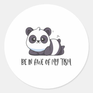 Funny Cute Panda Be In Awe Of My tism  Classic Round Sticker