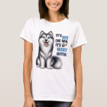 FUNNY CUTE SIBERIAN HUSKY DOG SAYING T-Shirt<br><div class="desc">FUNNY CUTE SIBERIAN HUSKY DOG SAYING</div>