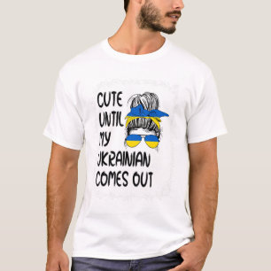 Funny Cute Until My Ukrainian Comes Out  T-Shirt