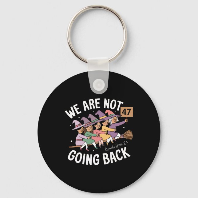 Funny Cute Witches We Are Not Going Back  Key Ring (Front)