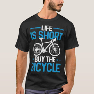 Funny Cycling Bike Life Is Short Buy The Bicycle T-Shirt