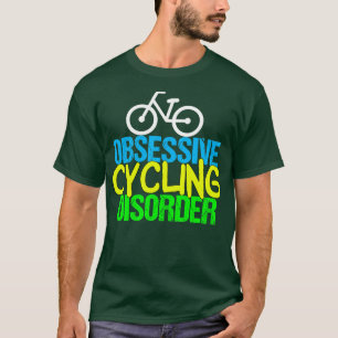 Funny Cyclist Obsessive Cycling Disorder T-Shirt
