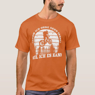 Funny Cyclist Saying Warum Ich ohne Akku Fahre Bic T-Shirt