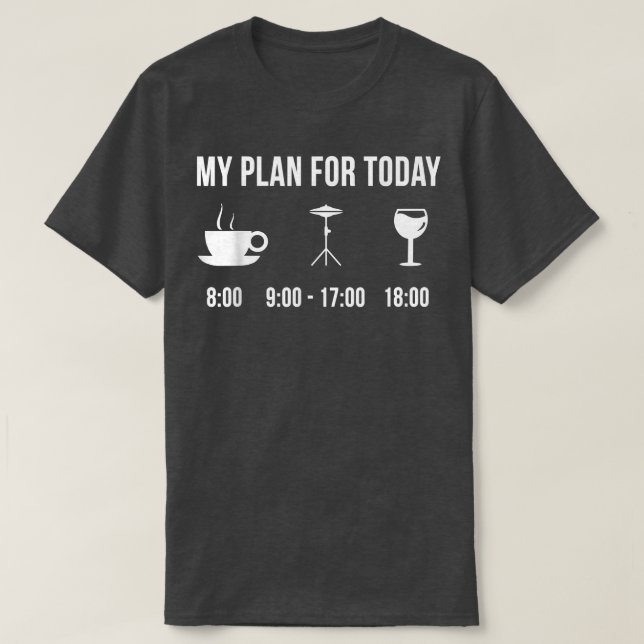 Funny Cymbals Instrument Music My Plan For Today 7 T-Shirt (Design Front)