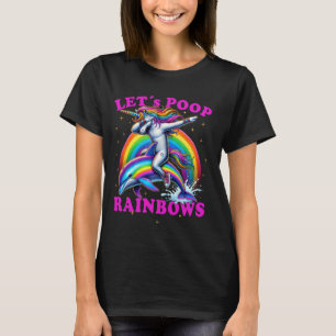 Funny Dabbing Unicorn Dolphin Let´s Poop Rainbows  T-Shirt