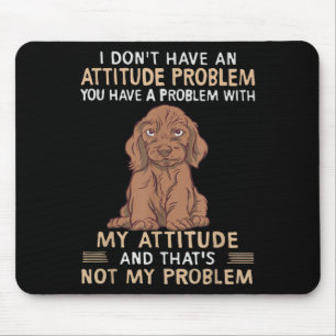 Funny Dachshund I Don't Have An Attitude Problem Mouse Pad