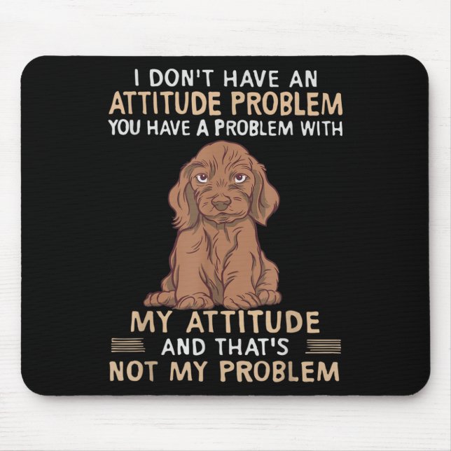 Funny Dachshund I Don't Have An Attitude Problem  Mouse Pad (Front)