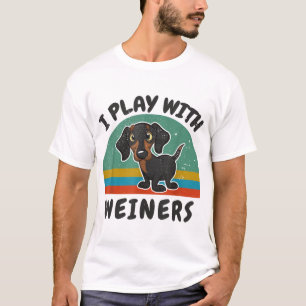 Funny Dachshund I Play With Weiners for Doxie Dog T-Shirt