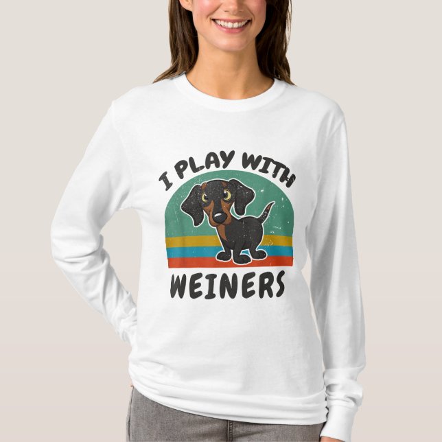Funny Dachshund I Play With Weiners for Doxie Dog  T-Shirt (Front)