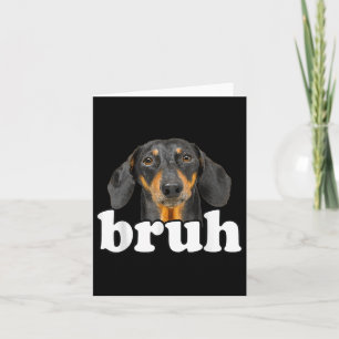 Funny Dachshund Meme Saying Bruh Funny Dog Sarcast Card