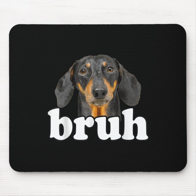 Funny Dachshund Meme Saying Bruh Funny Dog Sarcast Mouse Pad (Front)