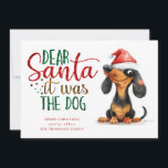 Funny Dachshund Santa It Was Dog Christmas Holiday Card<br><div class="desc">Funny Dachshund Dear Santa It Was The Dog Christmas. Festive fun for your holiday wishes,  with this fun design with a cheeky weiner dog in his Santa hat. The quote is non editable and has a faux glitter effect. Easily personalise your greeting and name beneath.</div>