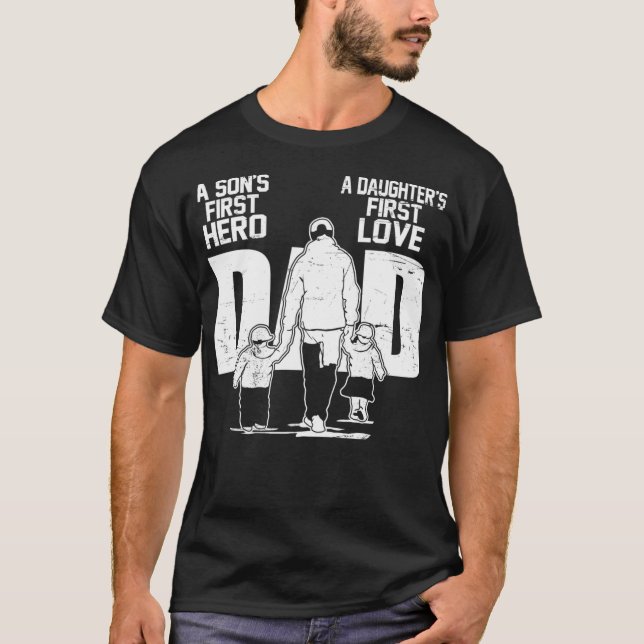 Funny Dad a Sons First Hero Daughters First Love F T-Shirt (Front)