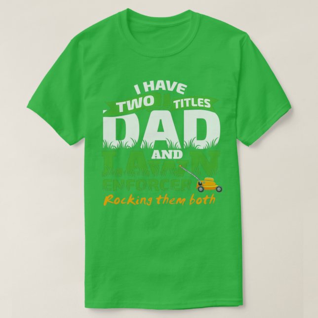 Funny Dad and Lawn Enforcer Mowing Men Joke  (2)  T-Shirt (Design Front)
