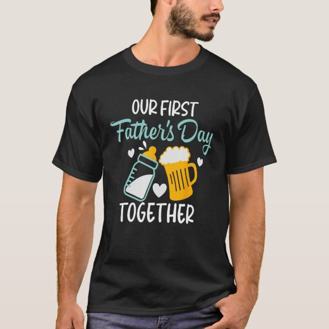 Funny Dad And Son Our First Fathers Day Together 2 T-Shirt (Front)