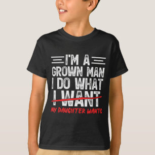 Funny dad father a grown man do what daughter T-Shirt