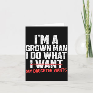 Funny Dad Father I'm A Grown Man I Do What My Daug Card