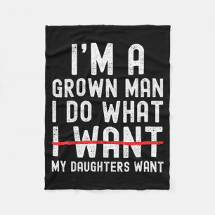 Funny Dad Father I'm A Grown Man I Do What My Daug Fleece Blanket