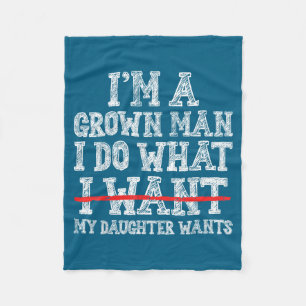Funny Dad Father I'm A Grown Man I Do What My Daug Fleece Blanket