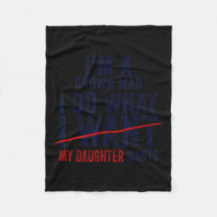 Funny Dad Father I'm A Grown Man I Do What My Daug Fleece Blanket