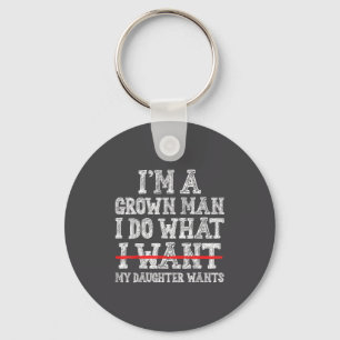 Funny Dad Father I'm A Grown Man I Do What My Daug Key Ring