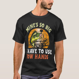 Funny Dad Fishing-Shirt Mines Big Use Two Hands  T-Shirt