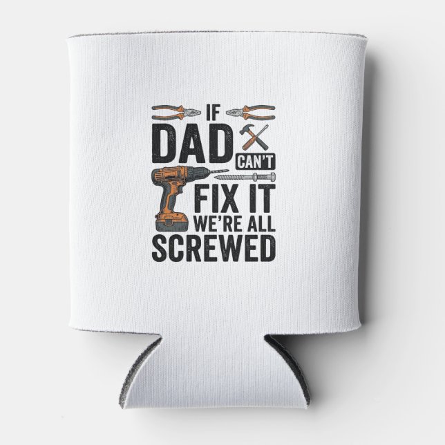 Funny Dad Fix It Screwed Tool Quote Vector Design_ Can Cooler (Front)