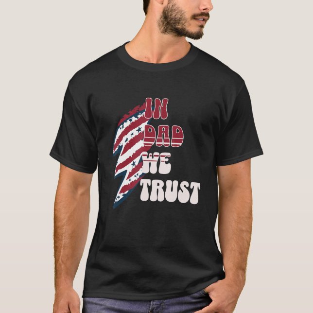 Funny Dad fourth of July, In Dad we Trust Gift T-Shirt (Front)