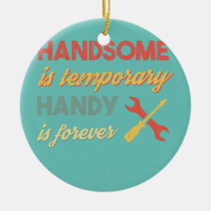 Funny Dad Handsome is Temporary Handy is Forever Ceramic Tree Decoration