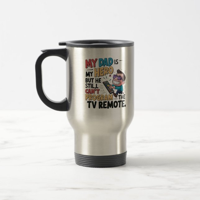 Funny Dad Hero T-Shirt - 'My Dad Can't Program the Travel Mug (Left)
