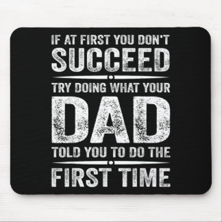 Funny Dad If At First Dont Succeed Try Doing What Mouse Pad