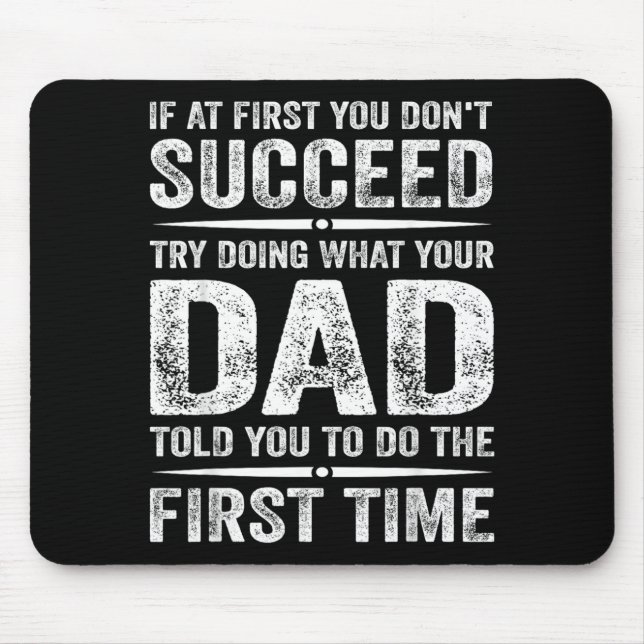 Funny Dad If At First Dont Succeed Try Doing What Mouse Pad (Front)