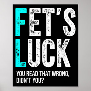 Funny Dad Joke Fet’s Luck You Read That Wrong Didn Poster