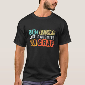 Funny Dad Joke Like Father Like Daughter Father s T-Shirt
