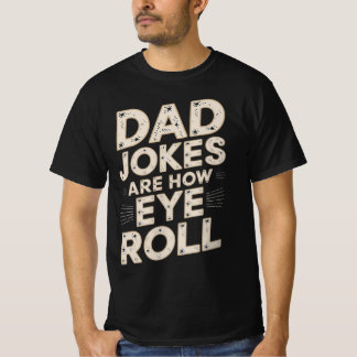 Funny Dad Jokes are How Eye Roll T-Shirt
