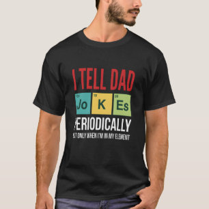 funny dad Jokes Tell Dad Jokes Periodically T-Shirt