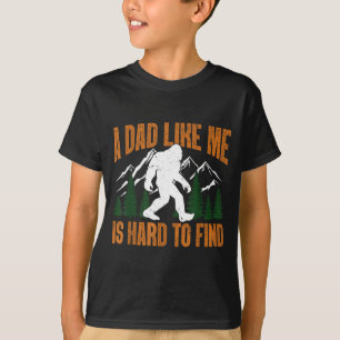 Funny dad like hard to find father's day bigfoot T-Shirt