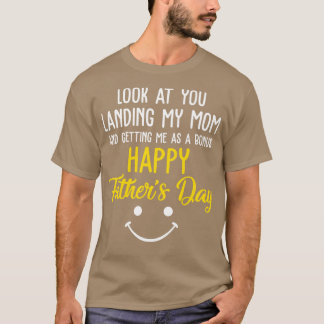 Funny Dad Look At You Landing My Mum Getting Me As T-Shirt