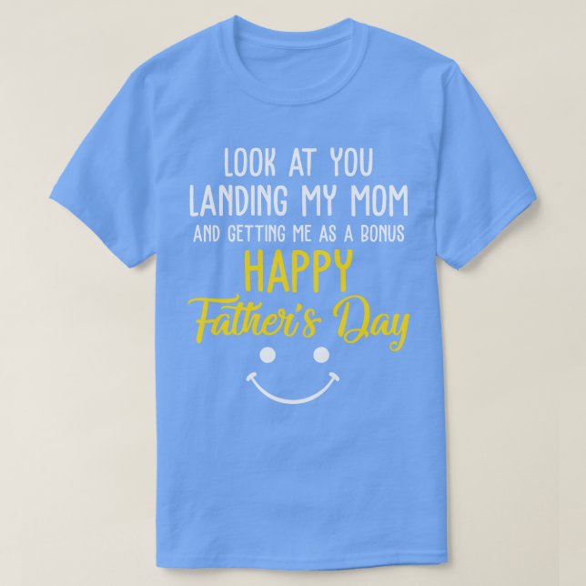 Funny Dad Look At You Landing My Mum Getting Me As T-Shirt (Design Front)